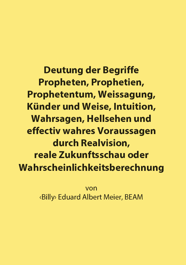 Deutung der Begriffe Propheten, Prophetien, Prophetentum, Weissagung, Künder und Weise, Intuition, Wahrsagen, Hellsehen und effectiv wahres Voraussagen durch Realvision, reale Zukunftsschau oder Wahrscheinlichkeitsberechnung